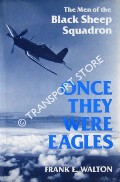Book cover of Once They Were Eagles - The Men of the Black Sheep Squadron by WALTON, Frank E.
